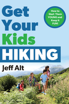 Paperback Get Your Kids Hiking: How to Start Them Young and Keep It Fun Book
