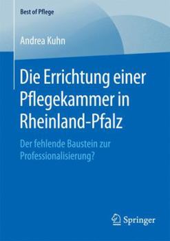 Paperback Die Errichtung Einer Pflegekammer in Rheinland-Pfalz: Der Fehlende Baustein Zur Professionalisierung? [German] Book