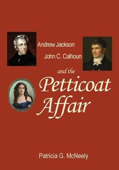 Paperback Andrew Jackson, John C. Calhoun and the Petticoat Affair Book