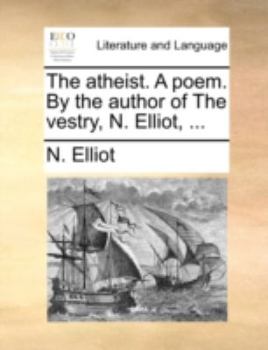 Paperback The atheist. A poem. By the author of The vestry, N. Elliot, ... Book