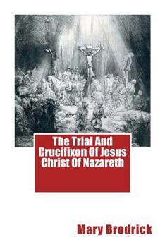 Paperback The Trial And Crucifixon Of Jesus Christ Of Nazareth Book