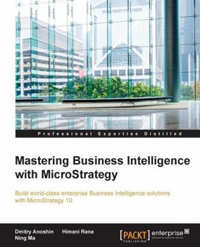 Paperback Mastering Business Intelligence with MicroStrategy: Master Business Intelligence with Microstrategy 10 Book