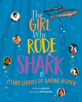 Hardcover The Girl Who Rode a Shark: And Other Stories of Daring Women Book