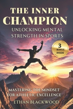 Paperback The Inner Champion; Unlocking Mental Strength in Sports: Mastering the Mindset for Athletic Excellence Book