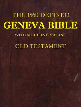 Hardcover The 1560 Defined Geneva Bible: With Modern Spelling, Old Testament Book