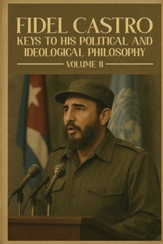 Paperback Fidel Castro: Keys to His Political and Ideological Philosophy (Volume II) Book