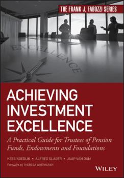 Hardcover Achieving Investment Excellence: A Practical Guide for Trustees of Pension Funds, Endowments and Foundations Book