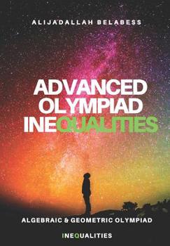 Paperback Advanced Olympiad Inequalities: Algebraic & Geometric Olympiad Inequalities Book