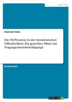 Paperback Die NS-Prozesse in der westdeutschen Öffentlichkeit. Ein gerechtes Mittel zur Vergangenheitsbewältigung? [German] Book