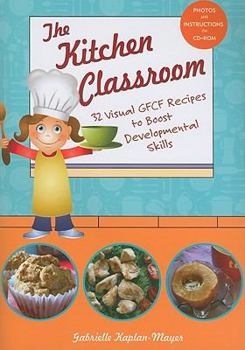 Paperback The Kitchen Classroom: 32 Visual GFCF Recipes to Boost Developmental Skills [With CDROM] Book