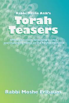 Paperback Rabbi Moshe Atik's Torah Teasers: Offbeat questions, tantalizing queries, and challenging riddles on the parshas hashavua Book