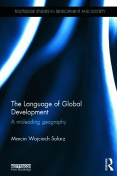 Hardcover The Language of Global Development: A Misleading Geography Book
