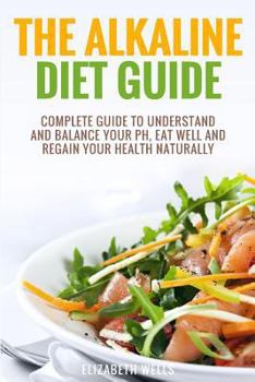 Paperback Alkaline Diet: Complete Guide To Understand And Balance Your pH, Eat Well And Regain Your Health Naturally Book