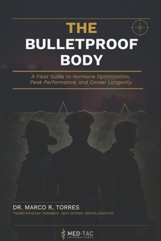 Paperback The Bulletproof Body: The First Responder's Guide to Hormone Optimization, Peak Performance, and Career Longevity Book
