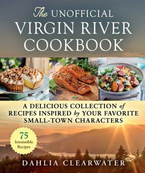 Hardcover The Unofficial Virgin River Cookbook: A Delicious Collection of Recipes Inspired by Your Favorite Small-Town Characters Book