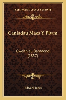 Paperback Caniadau Maes Y Plwm: Gweithiau Barddonol (1857) [Welsh] Book