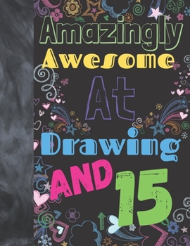 Amazingly Awesome At Drawing And 15: Sketchbook Drawing Art Book For Vibrant Creativity - Sketchpad For Art On Black Paper Pages To Use With Markers, Gel Pens, Neon Pens And Metallic Pens