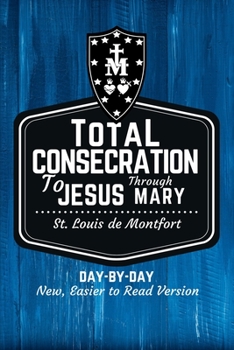 Paperback St. Louis de Montfort's Total Consecration to Jesus through Mary: New, Day-by-Day, Easier-to-Read Translation Book