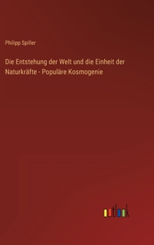 Hardcover Die Entstehung der Welt und die Einheit der Naturkräfte - Populäre Kosmogenie [German] Book