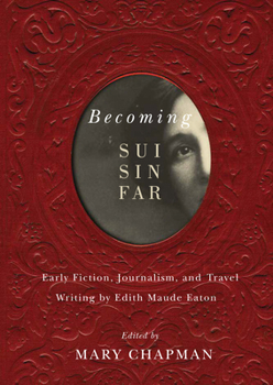 Paperback Becoming Sui Sin Far: Early Fiction, Journalism, and Travel Writing by Edith Maude Eaton Book