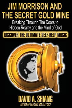 Paperback Jim Morrison and the Secret Gold Mine: Breaking Through The Doors to Hidden Reality and the Mind of God Book