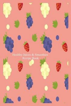 Paperback Healthy Juices & Smoothies Recipe Book: Nutritious Fruit Shakes & Juices Recipe Writing Notebook Book