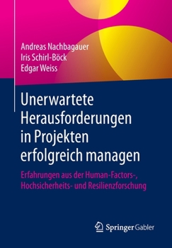 Paperback Unerwartete Herausforderungen in Projekten Erfolgreich Managen: Erfahrungen Aus Der Human-Factors-, Hochsicherheits- Und Resilienzforschung [German] Book