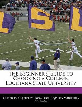 Paperback The Beginner's Guide to Choosing a College: Louisiana State University Book