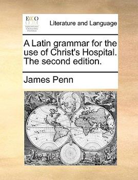 Paperback A Latin Grammar for the Use of Christ's Hospital. the Second Edition. Book