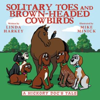 Paperback Solitary Toes and Brown-Headed Cowbirds: A Hickory Doc's Tale Book