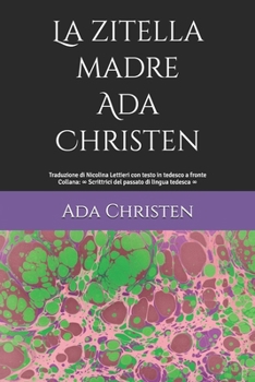 La zitella madre: di Ada Christen - Traduzione a cura di Nicolina Lettieri con testo in tedesco dell'epoca - Collana: 8 Scrittrici del passato di ... di lingua tedesca 8) (Italian Edition)