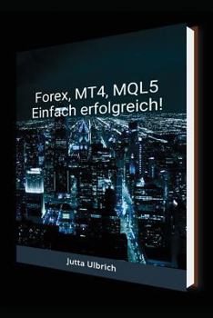 Paperback Forex, Mt4, Mql5 - Einfach Erfolgreich! [German] Book