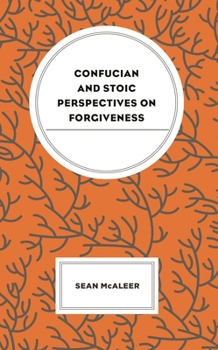 Hardcover Confucian and Stoic Perspectives on Forgiveness Book