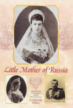 Hardcover Little Mother of Russia: A Biography of the Empress Marie Feodorovna (1847-1928) Book