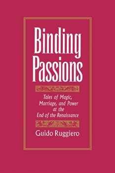 Paperback Binding Passions: Tales of Magic, Marriage, and Power at the End of the Renaissance Book