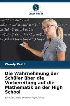 Paperback Die Wahrnehmung der Schüler über die Vorbereitung auf die Mathematik an der High School [German] Book