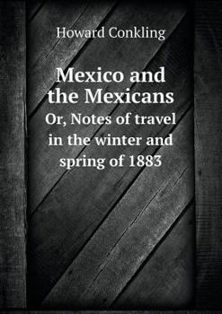 Paperback Mexico and the Mexicans Or, Notes of travel in the winter and spring of 1883 Book