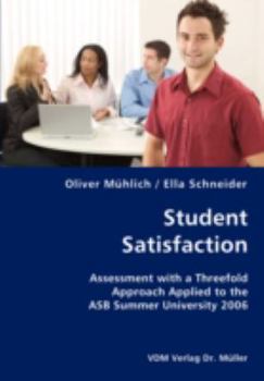 Paperback Student Satisfaction- Assessment with a Threefold Approach Applied to the ASB Summer University 2006 Book