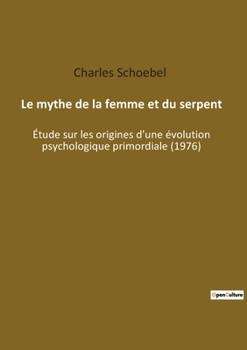 Paperback Le mythe de la femme et du serpent: Étude sur les origines d'une évolution psychologique primordiale (1976) [French] Book