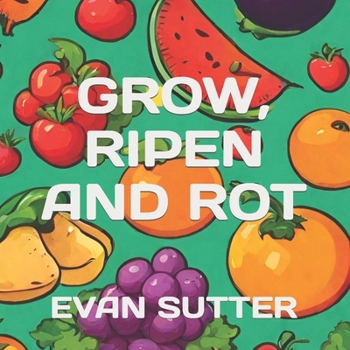 Paperback Grow, Ripen and Rot Book