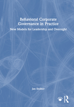 Hardcover Behavioral Corporate Governance in Practice: New Models for Leadership and Oversight Book