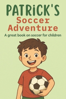 Patrick's Soccer Adventure: A great book on soccer for children | The Tale of Patrick's Triumph