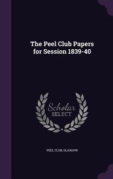 Hardcover The Peel Club Papers for Session 1839-40 Book