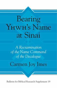 Hardcover Bearing Yhwh's Name at Sinai: A Reexamination of the Name Command of the Decalogue Book