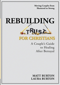 Rebuilding Trust For Christians: A Couple's Guide to Healing After Betrayal