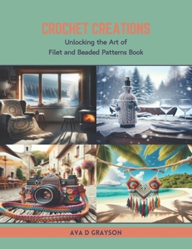 Paperback Crochet Creations: Unlocking the Art of Filet and Beaded Patterns Book