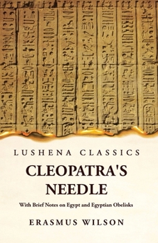 Paperback Cleopatra's Needle With Brief Notes on Egypt and Egyptian Obelisks Book