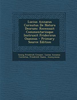 Paperback Lucius Annaeus Cornutus de Natura Deorum: Recensuit Commentariisque Instruxit Fridericus Osannus [Romanian] Book