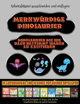 Arbeitsblätter ausschneiden und einfügen: Merkwürdige Dinosaurier - Ausschneiden und Einfügen (German Edition)