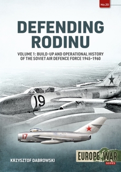 Paperback Defending Rodinu: Volume 1: Build-Up and Operational History of the Soviet Air Defence Force 1945-1960 Book